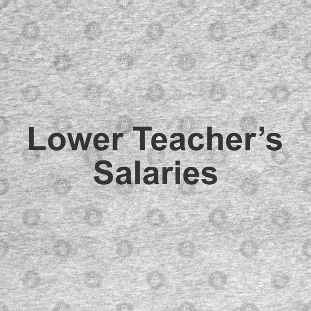 lower teacher salaries by Vortex.Merch